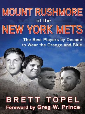 cover image of Mount Rushmore of the New York Mets: the Best Players by Decade to Wear the Orange and Blue